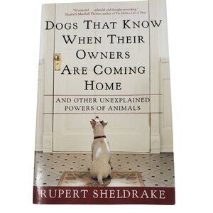 Dogs That Know When Their Owners Are Coming Home By Rupert Sheldrake Paperback